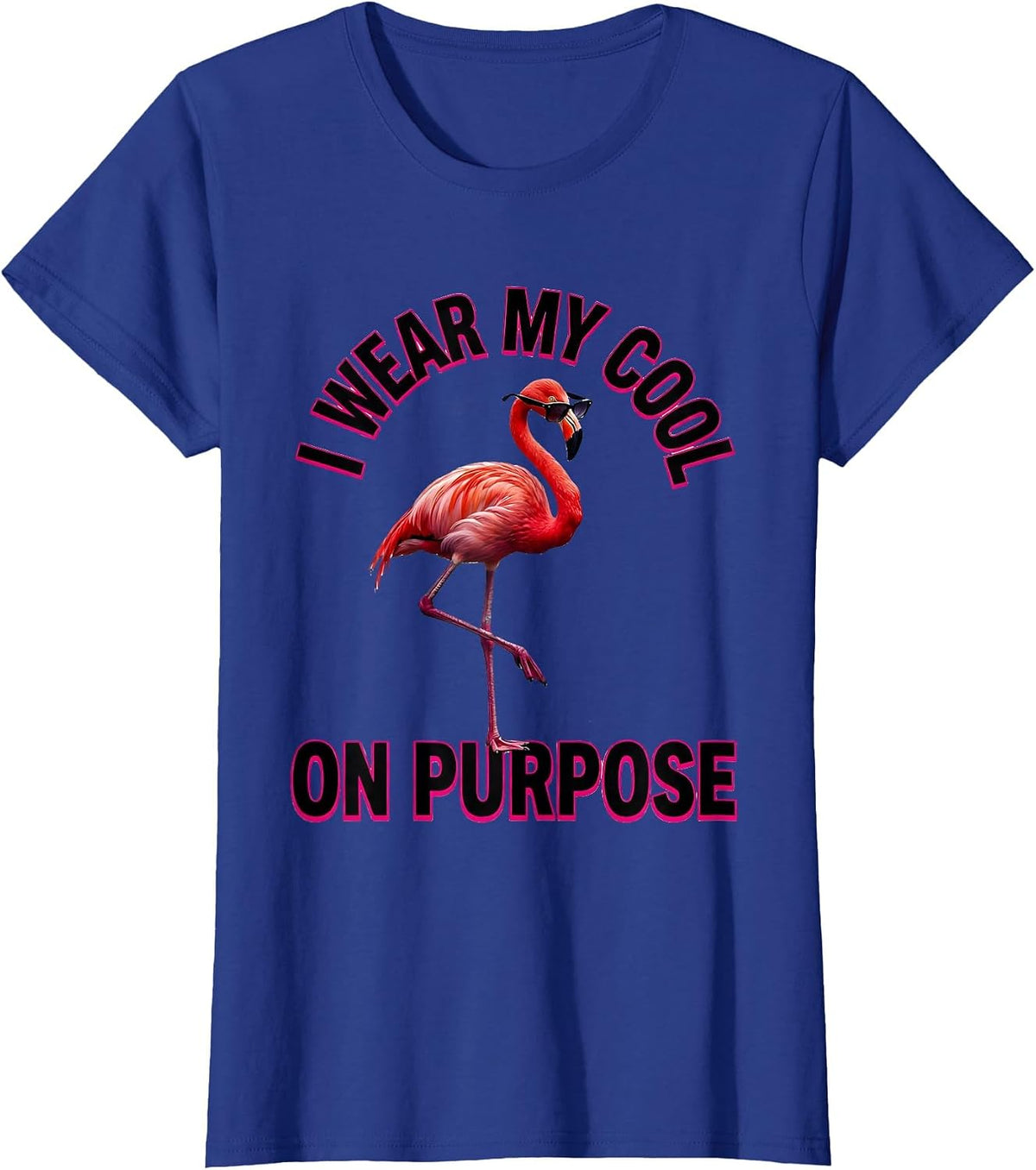 Women's I Wear My Cool On Purpose Funny Flamingo Novelty Humor Gift T-Shirt - Royal Blue
