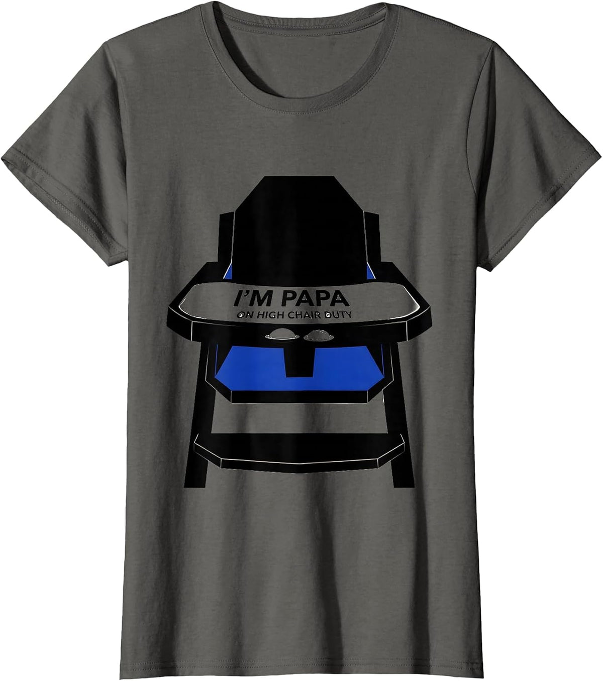 Women's I'm Papa On High Chair Duty Funny Dad Gift Birthday Family T-Shirt - Asphalt Grey