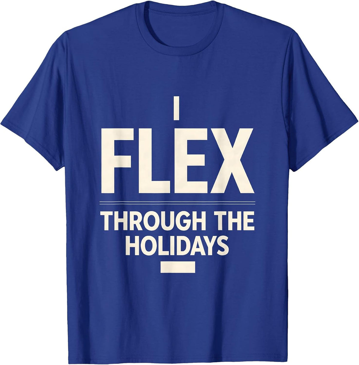 I Flex Through The Holidays Funny Physical Therapist T-Shirt - Royal Blue