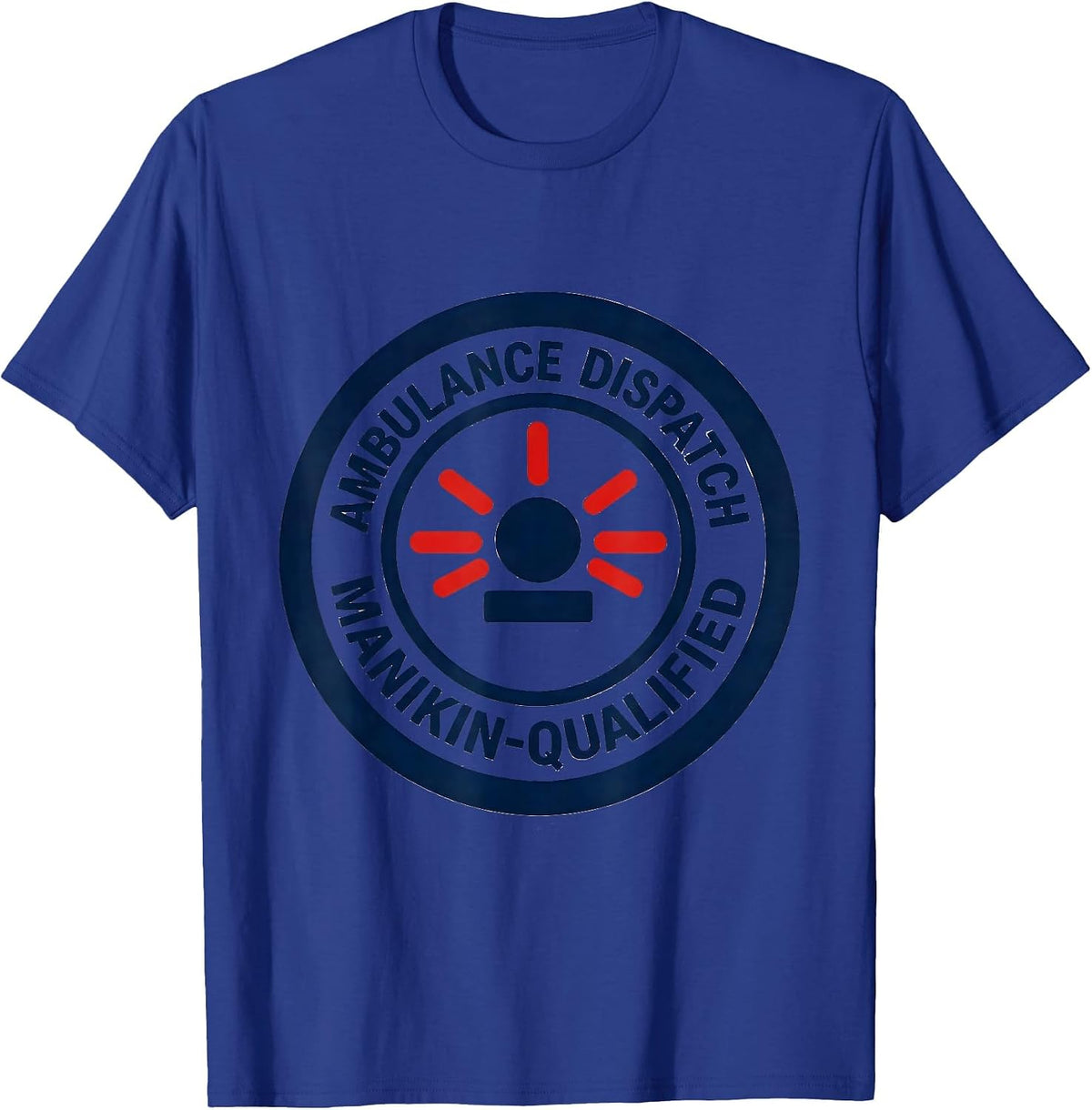 Ambulance Dispatch Manikin-Qualified Funny EMT Paramedic T-Shirt - Royal Blue