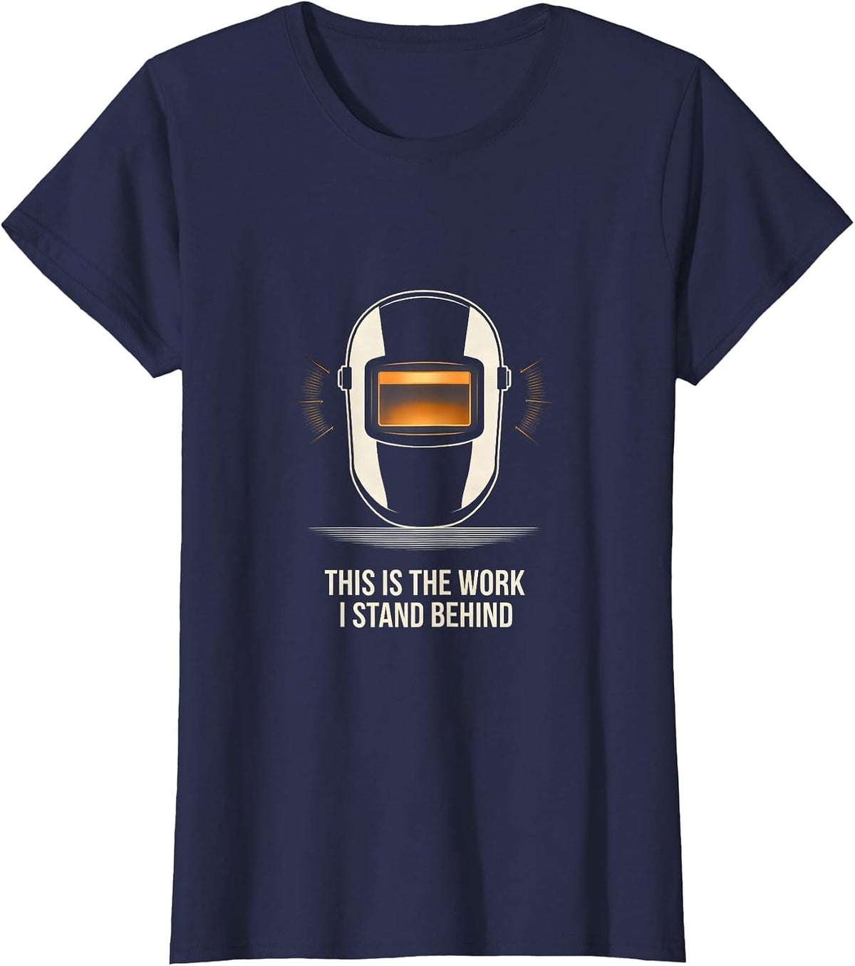 Women's This Is The Work I Stand Behind Funny Welder Metal Worker T-Shirt - Navy Blue