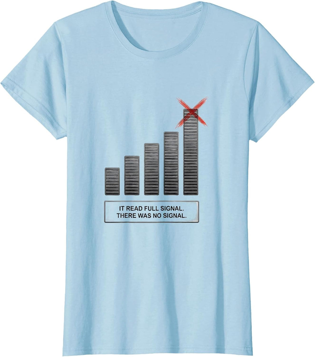 Women's It Read Full Signal There Was No Signal Funny IT Nerd T-Shirt - Baby Blue