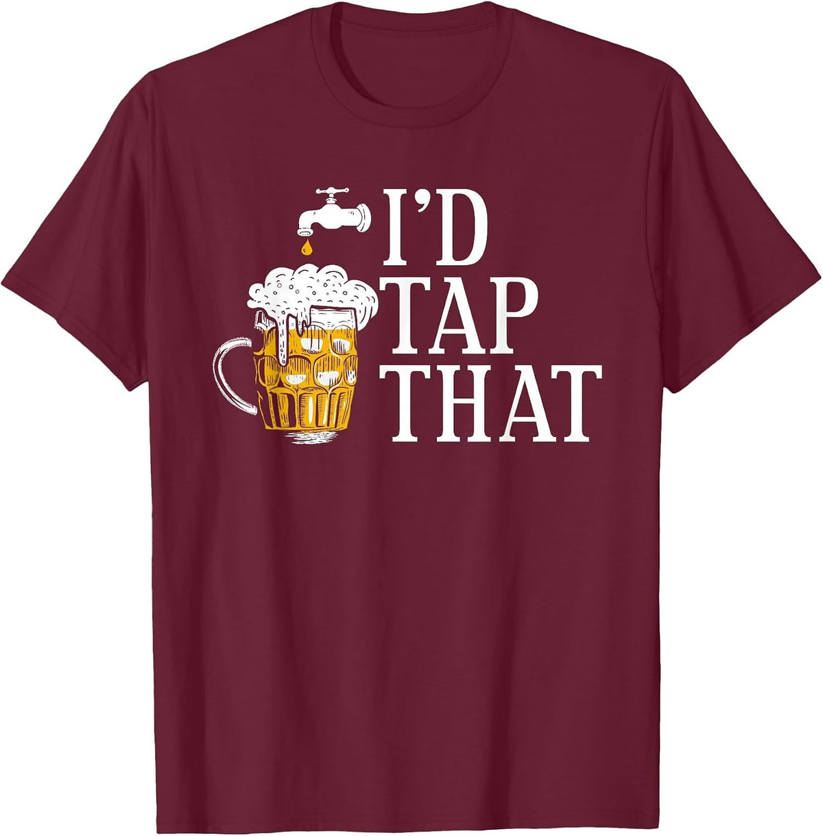I'd Tap that Funny Beer Drinking Humor Design T-Shirt - Burgundy