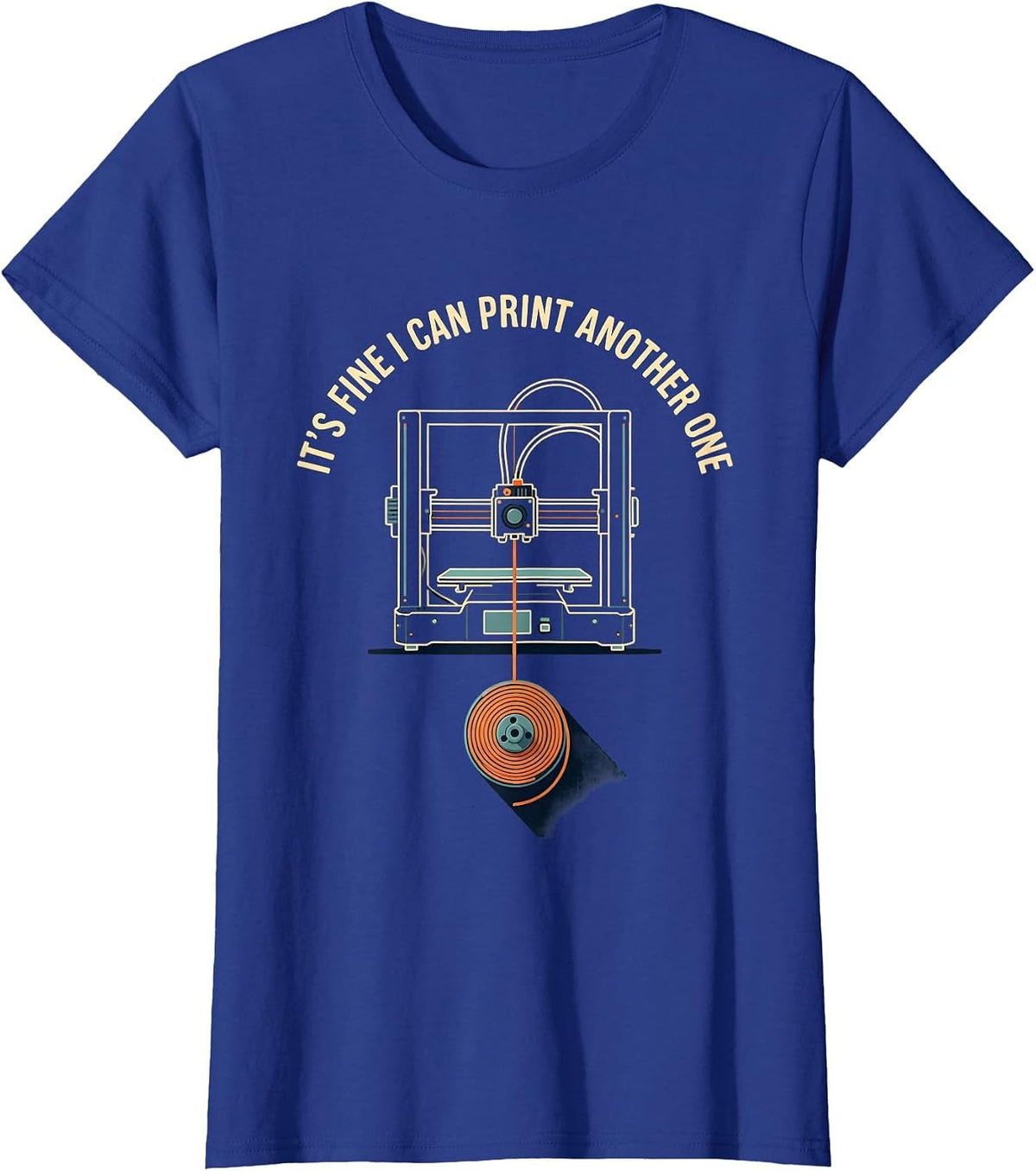 Women's It's Fine I Can Print Another One Funny 3D Printer Geek Gift T-Shirt - Royal Blue