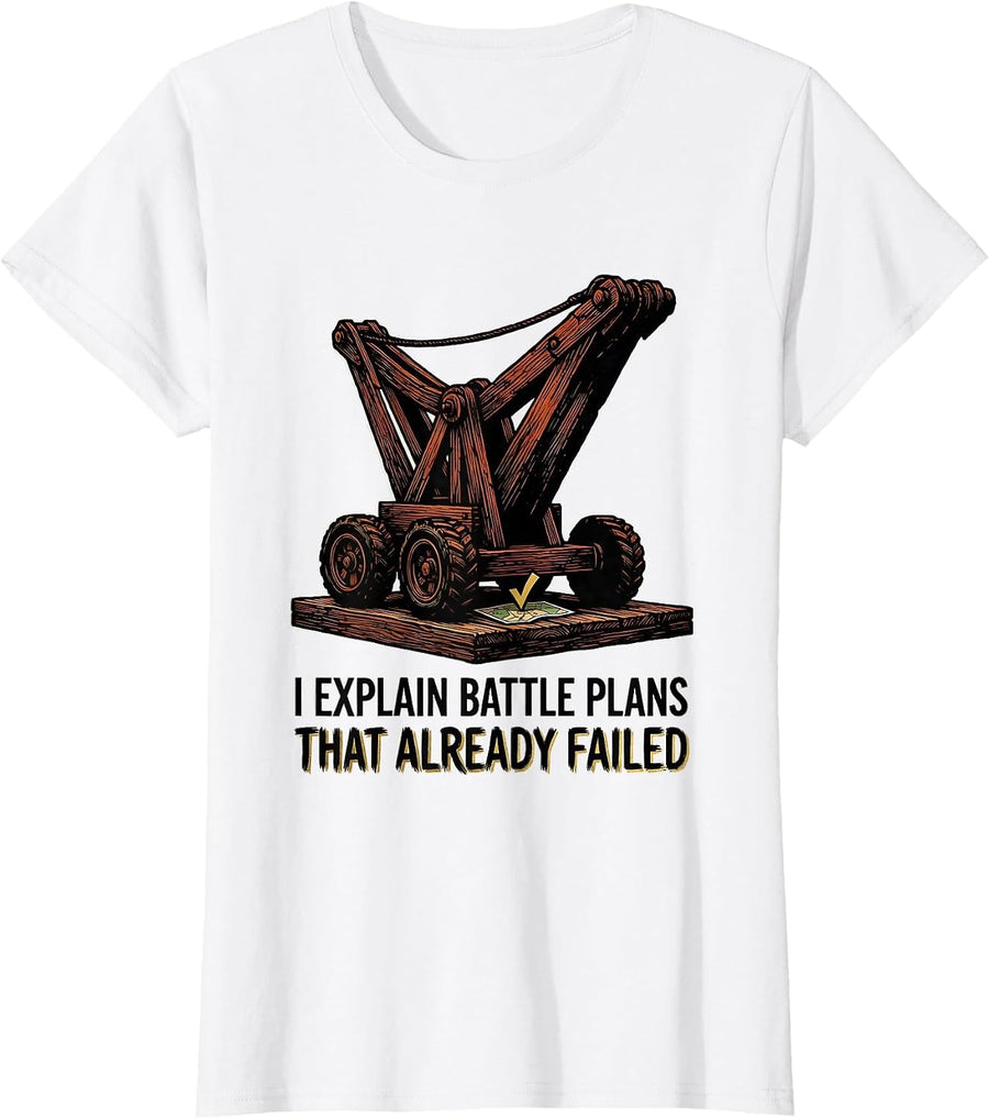 Women's I Explain Battle Plans That Already Failed Funny History T-Shirt - White