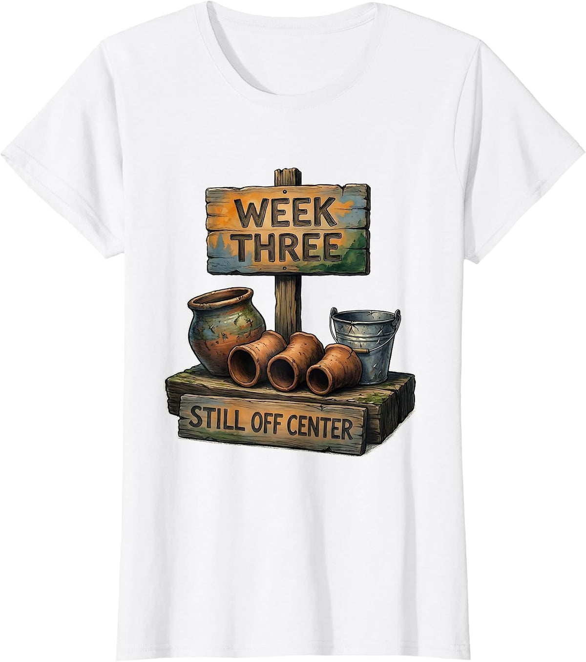 Women's Week Three, Still Off Center Funny Pottery Ceramic Artist T-Shirt - White