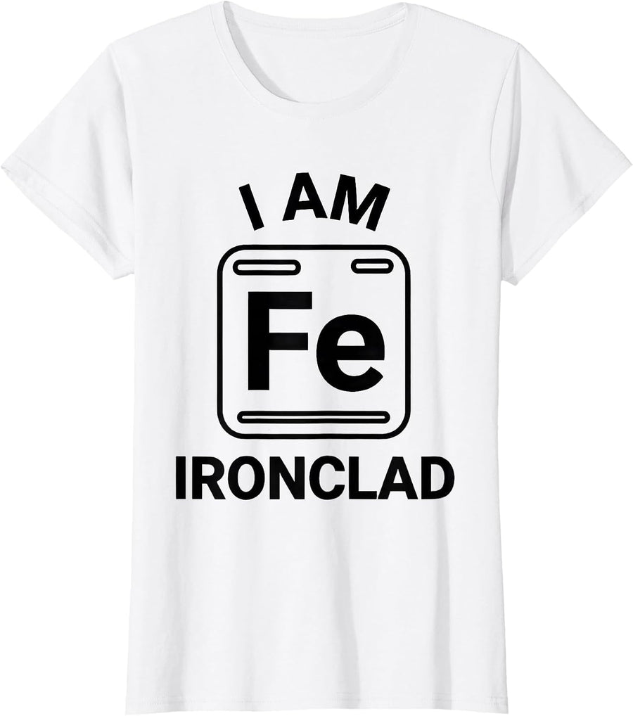 Women's I Am Ironclad Funny Science Chemistry Teacher Gift T-Shirt - White