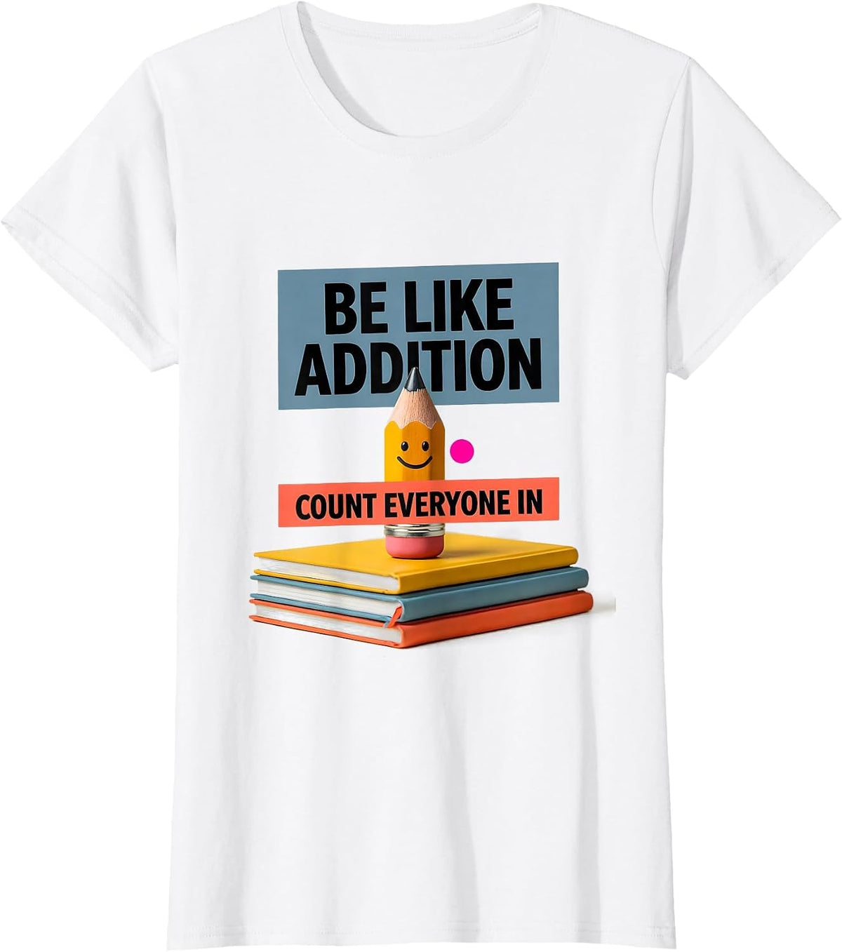 Be Like Addition Count Everyone In Funny Math Teacher T-Shirt - White
