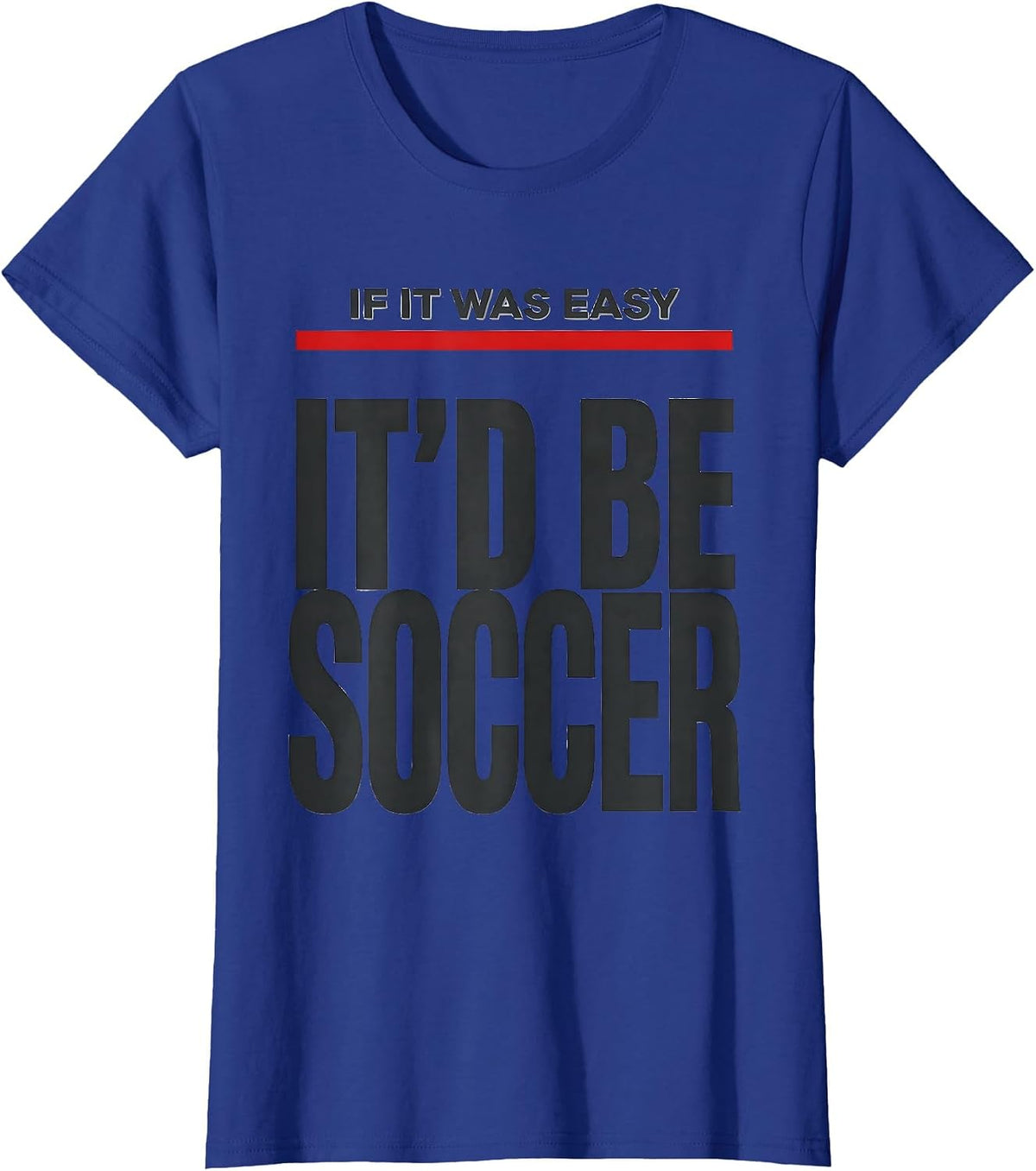Women's If It Was Easy It'd Be Soccer Funny Pole Vault Deadpan Humor T-Shirt - Royal Blue