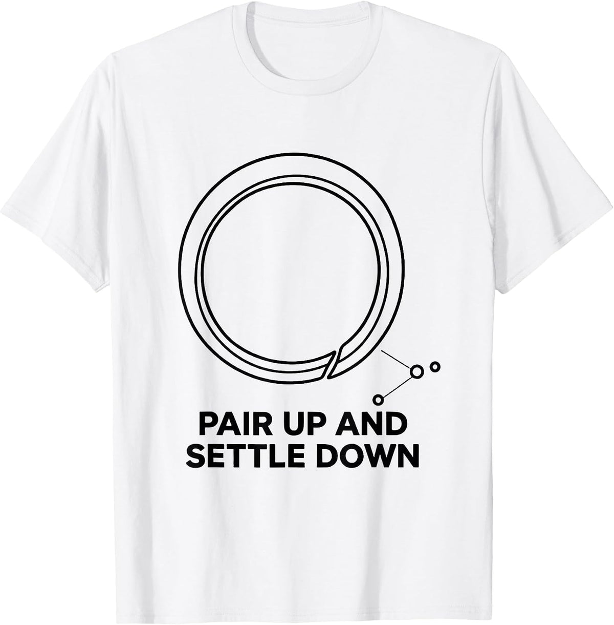 Men's Pair Up And Settle Down Funny Chemistry Pun Science Nerd T-Shirt - White