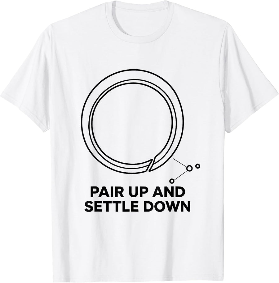 Men's Pair Up And Settle Down Funny Chemistry Pun Science Nerd T-Shirt - White