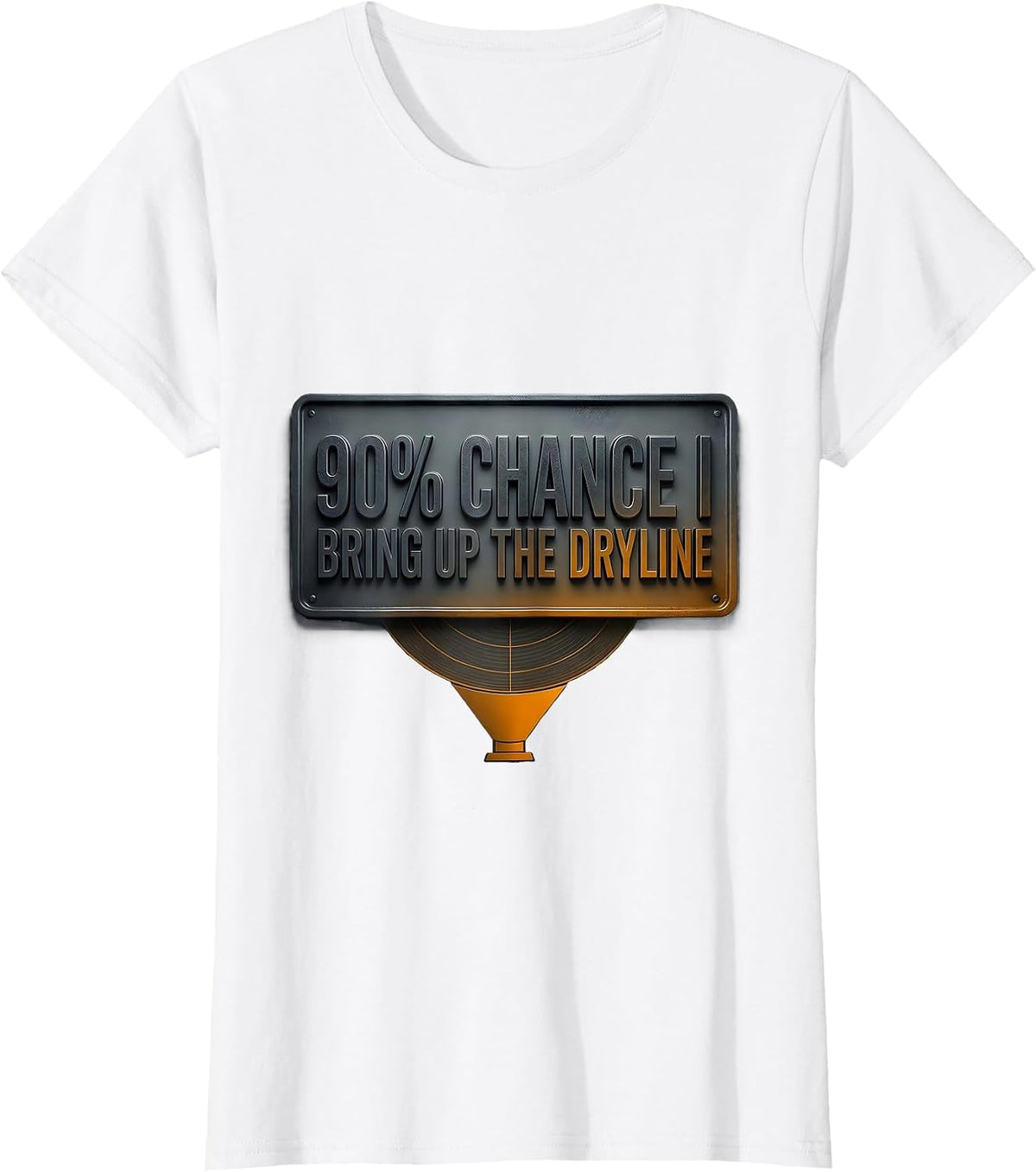 Women's 90% Chance I Bring Up The Dryline Funny Storm Chaser T-Shirt - White