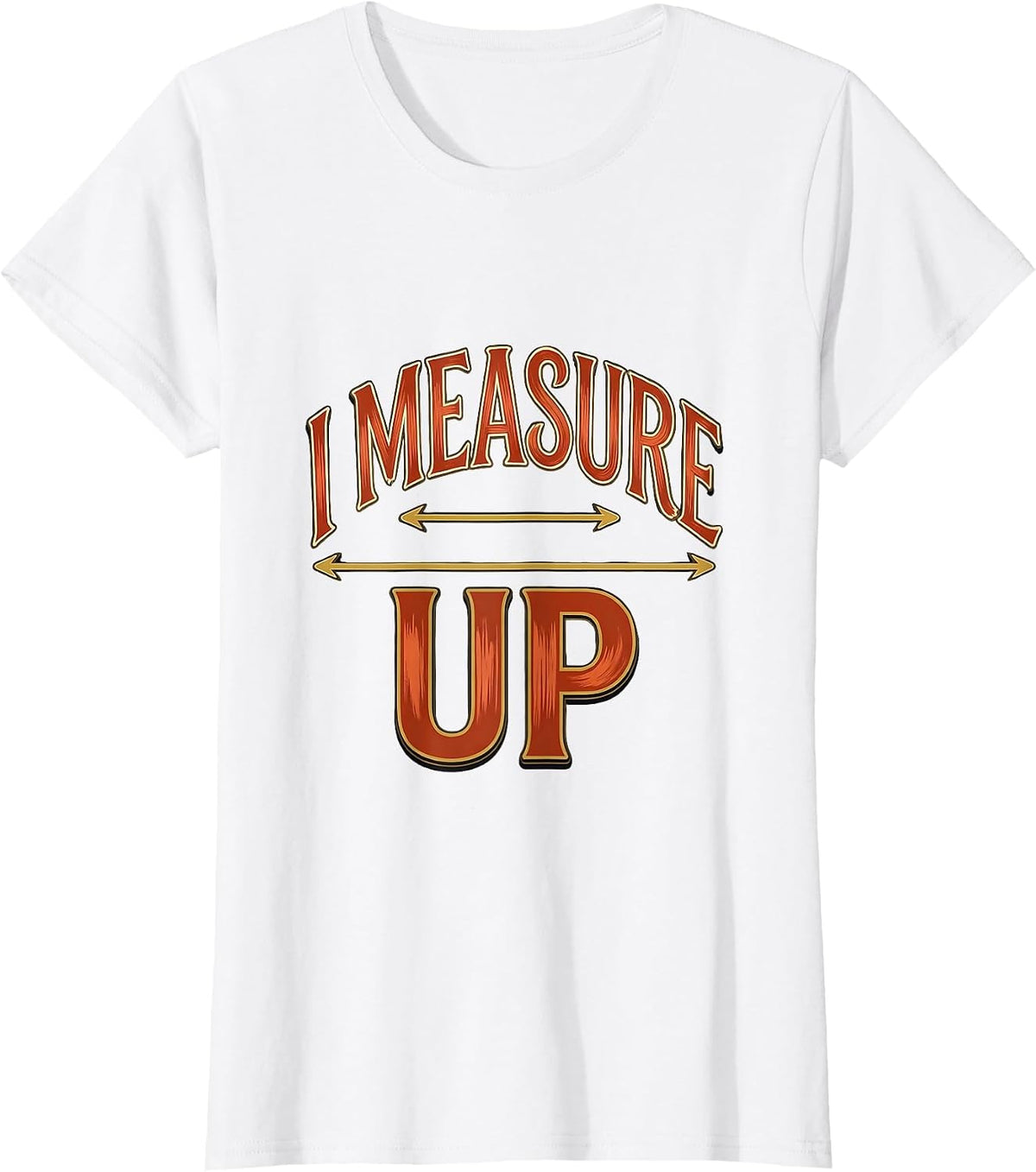 Women's I Measure Up Funny Math Teacher Pun Science Nerd Gift T-Shirt - White