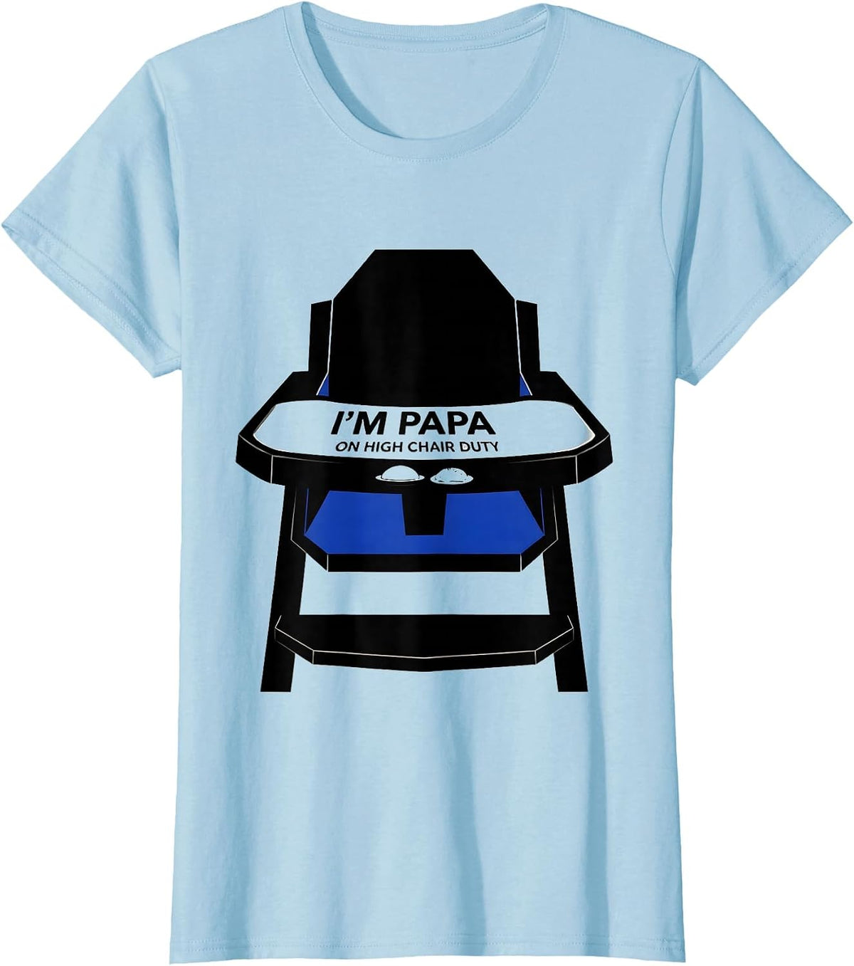 Women's I'm Papa On High Chair Duty Funny Dad Gift Birthday Family T-Shirt - Baby Blue