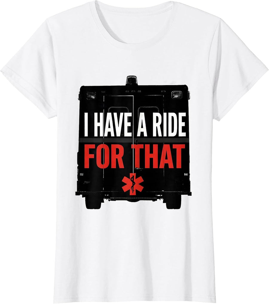 Women's I Have A Ride For That Funny Paramedic EMT EMS Gift T-Shirt - White