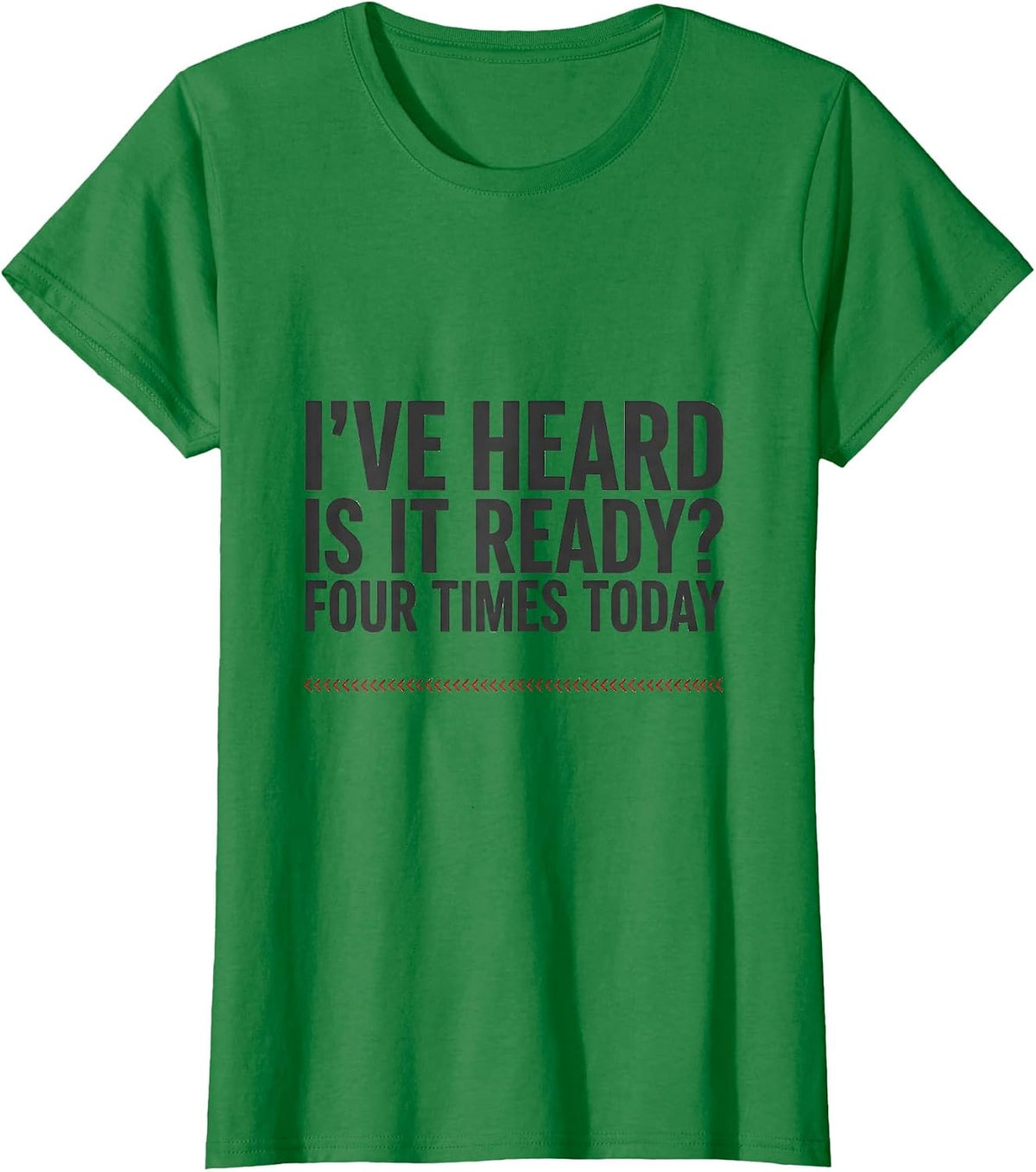Women's I've Heard Is It Ready Four Times Today Funny Pharmacy T-Shirt - Kelly Green