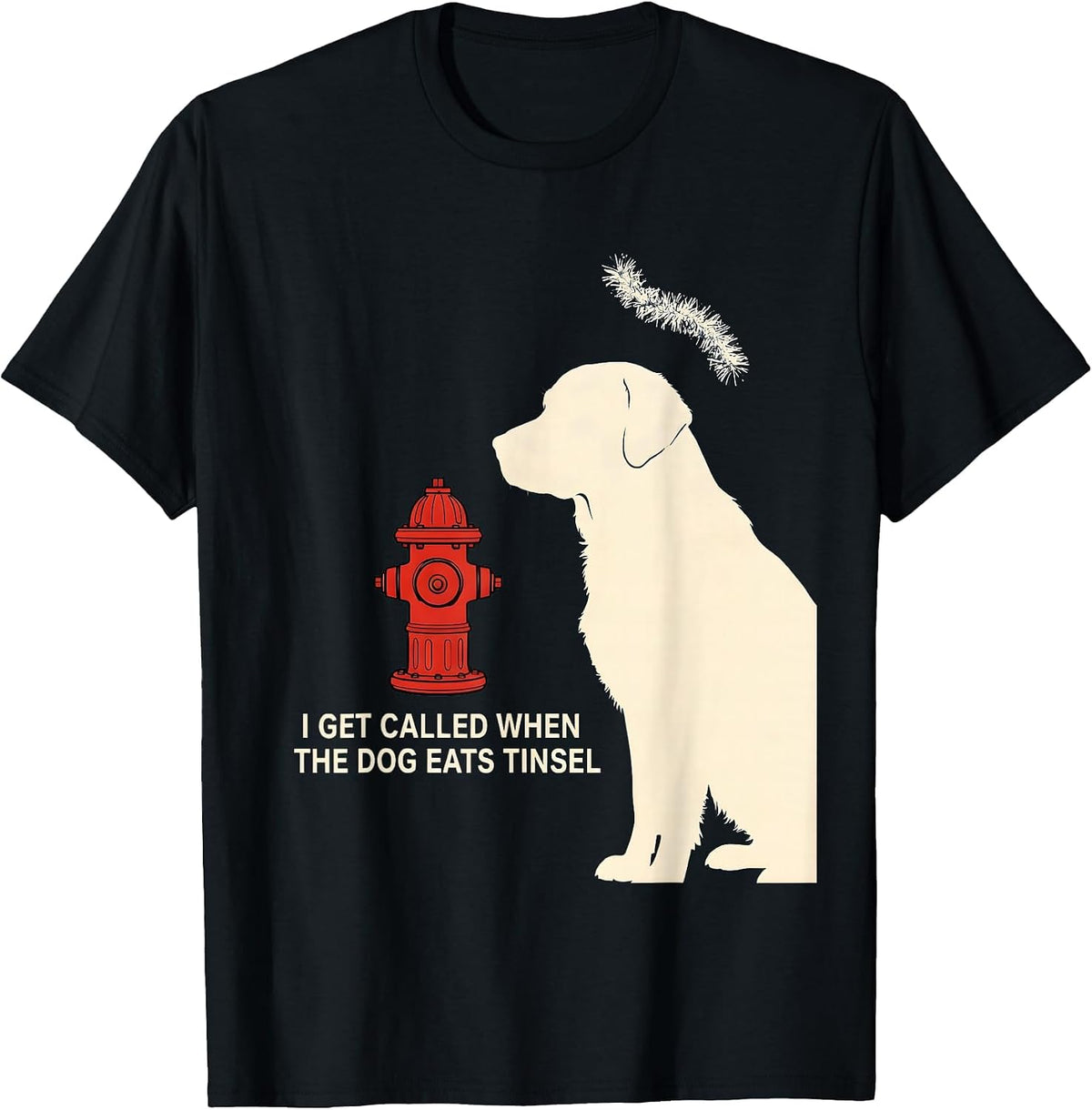 Men's I Get Called When The Dog Eats Tinsel Funny Firefighter T-Shirt - Black