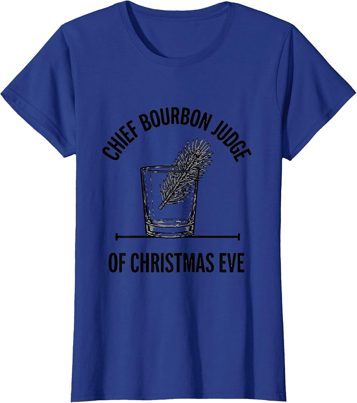 Women's Chief Bourbon Judge Of Christmas Eve Funny Bourbon Lover T-Shirt - Royal Blue