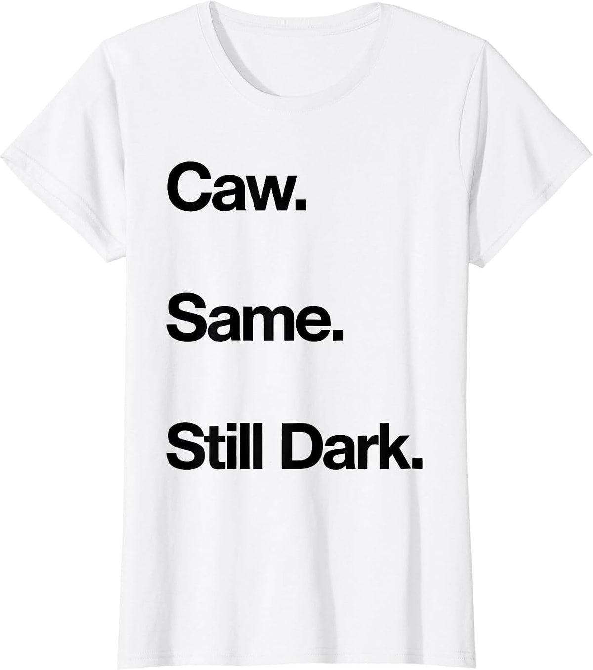 Caw. Same. Still Dark Funny Crow Raven Bird Lover Gothic T-Shirt - White
