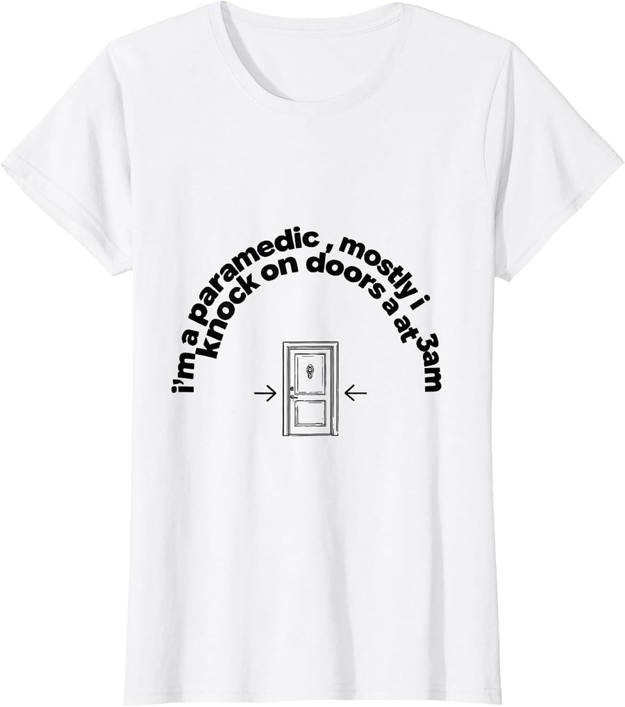 Women's I'm A Paramedic, Mostly I Knock On Doors At 3am Funny T-Shirt - White