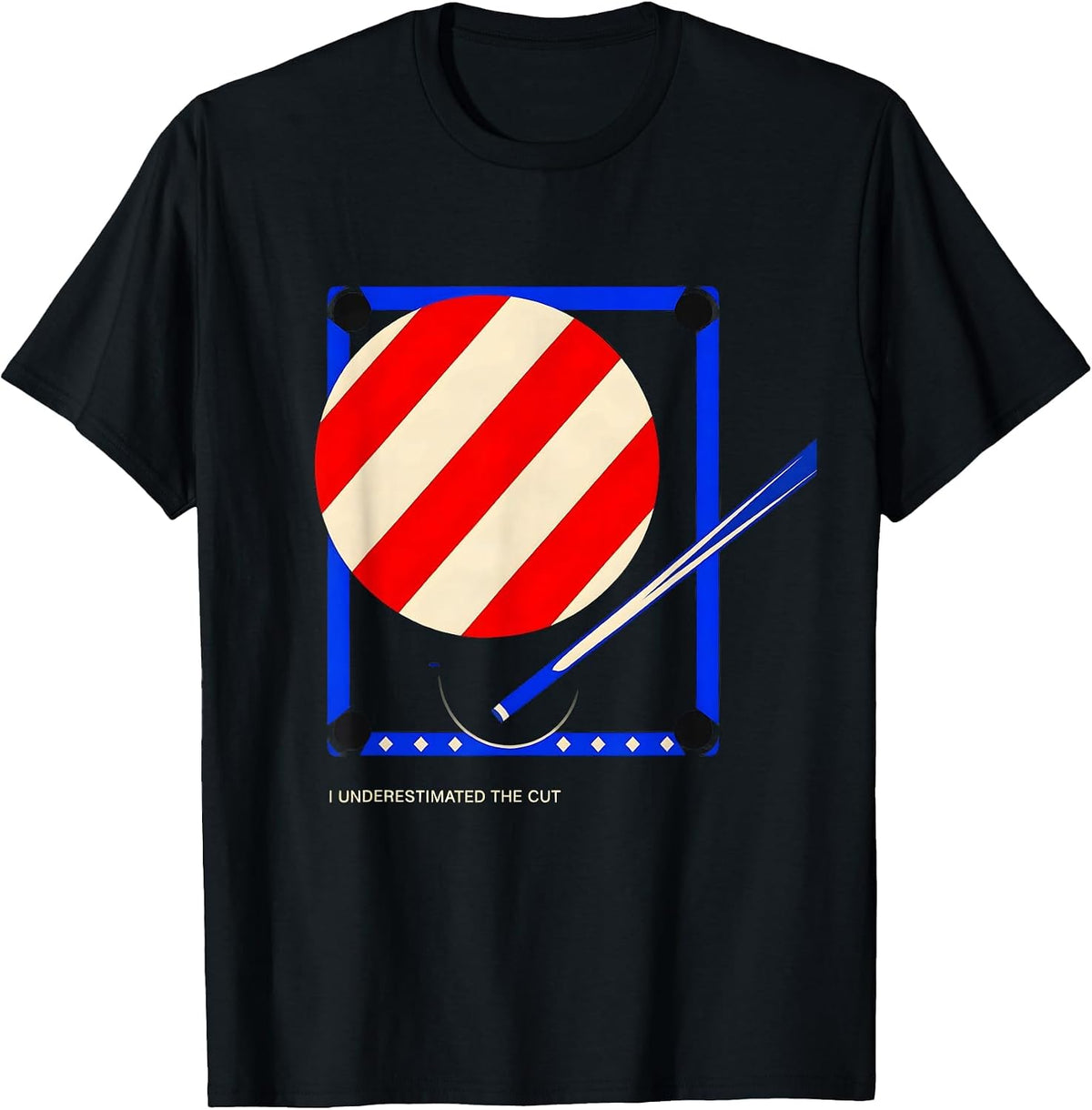 Men's I Underestimated The Cut Funny Billiards Player Pool Humor T-Shirt - Black