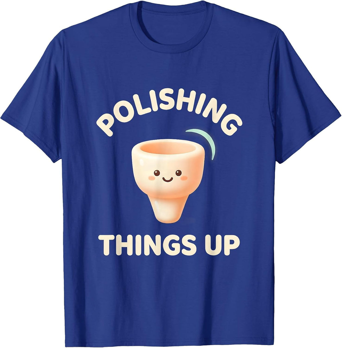Polishing Things Up Cute Kawaii Dental Hygienist Humor T-Shirt - Royal Blue
