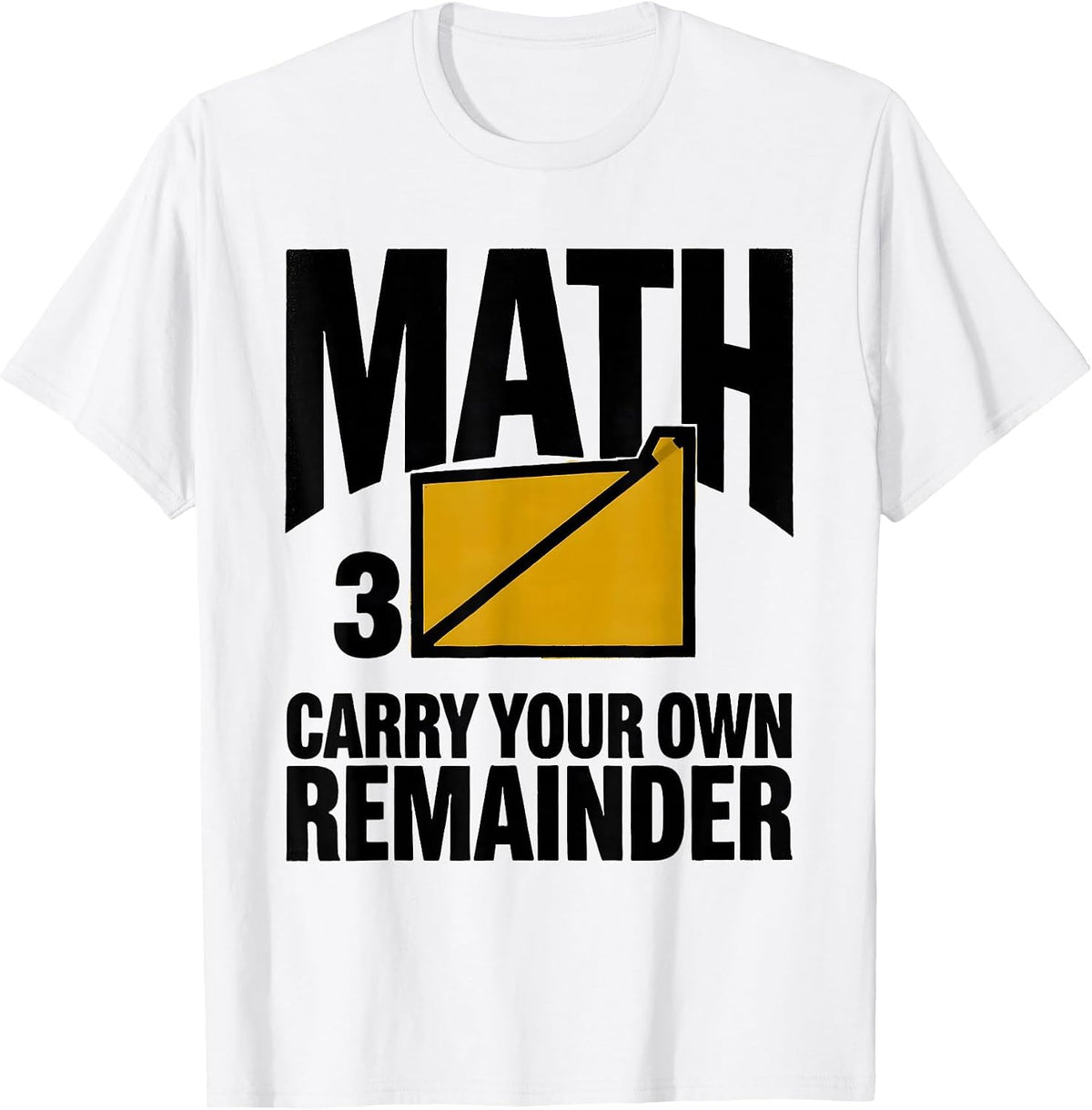 Men's Math, Carry Your Own Remainder Funny Math Teacher Nerdy Pun T-Shirt - White