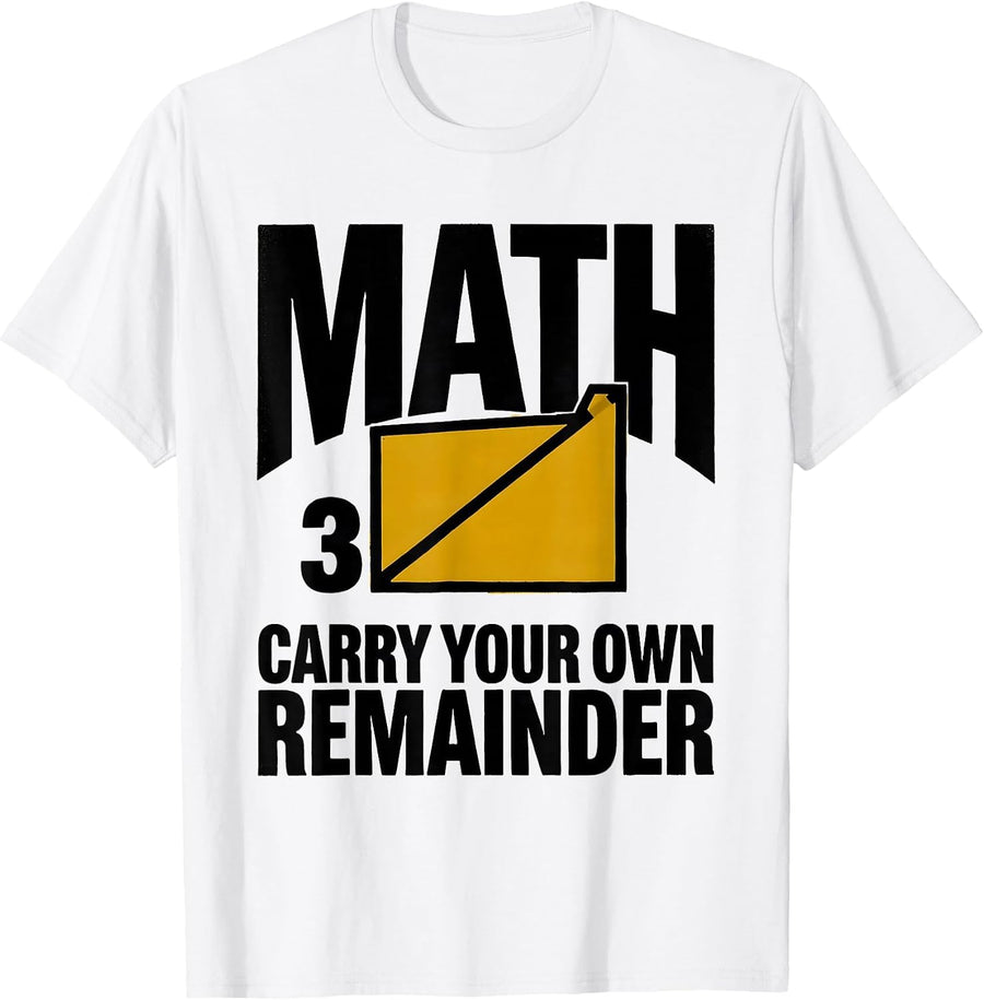 Men's Math, Carry Your Own Remainder Funny Math Teacher Nerdy Pun T-Shirt - White