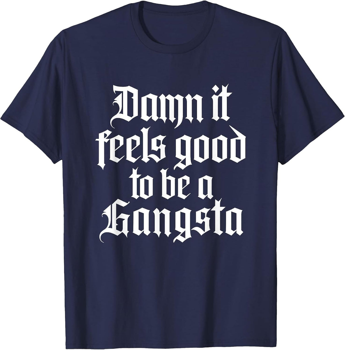 Damn It Feels Good to Be A Gangsta - 90s Old School Hip Hop T-Shirt - Navy Blue