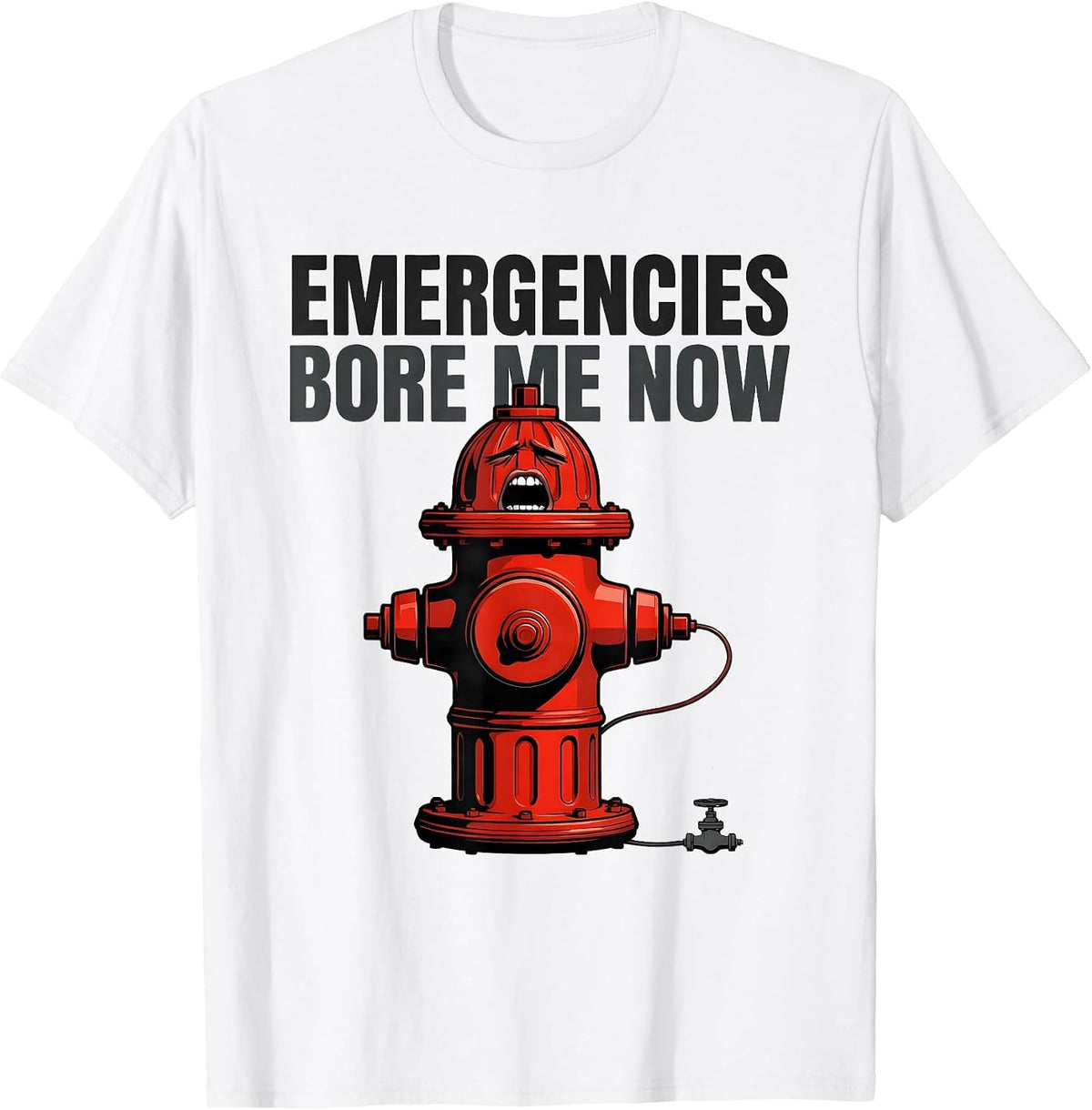 Men's Emergencies Bore Me Now Funny Firefighter Humor Fire T-Shirt - White