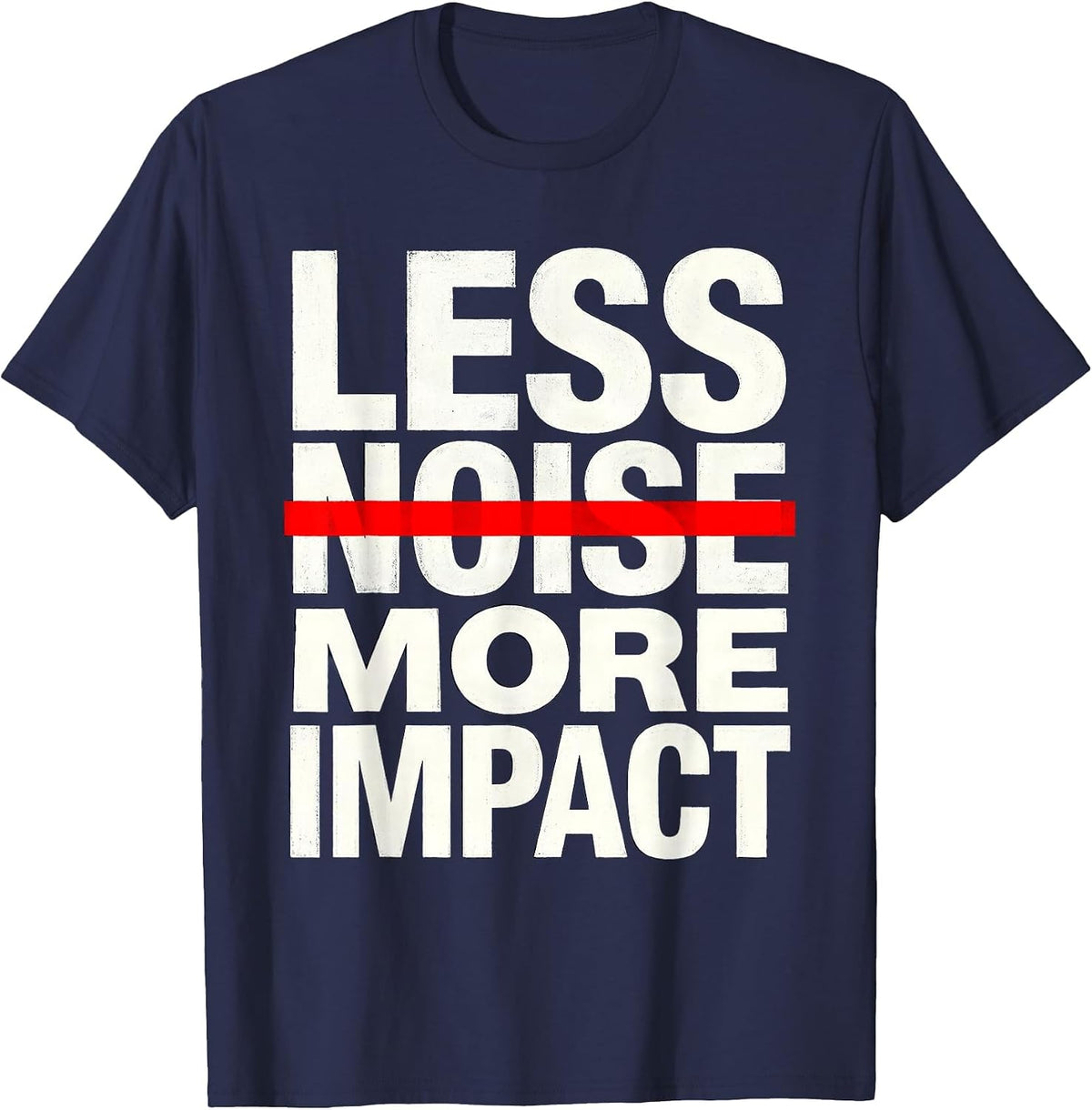 Less Noise More Impact Minimalist Statement Design T-Shirt - Navy Blue