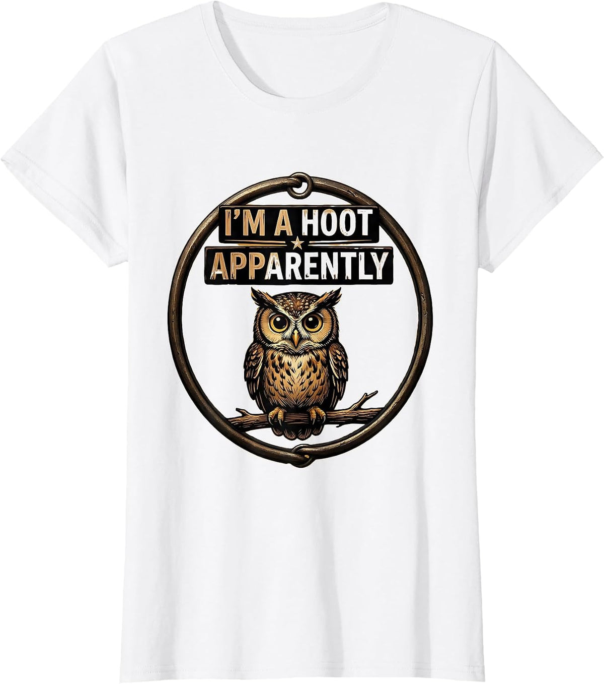 Women's I'm A Hoot Apparently Vintage Owl Bird Lover Humor T-Shirt - White