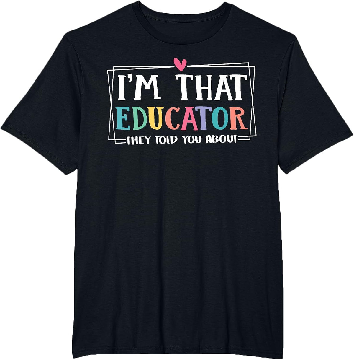 Funny, I'm This Educator They Told You About Teacher Educators T-Shirt - Black