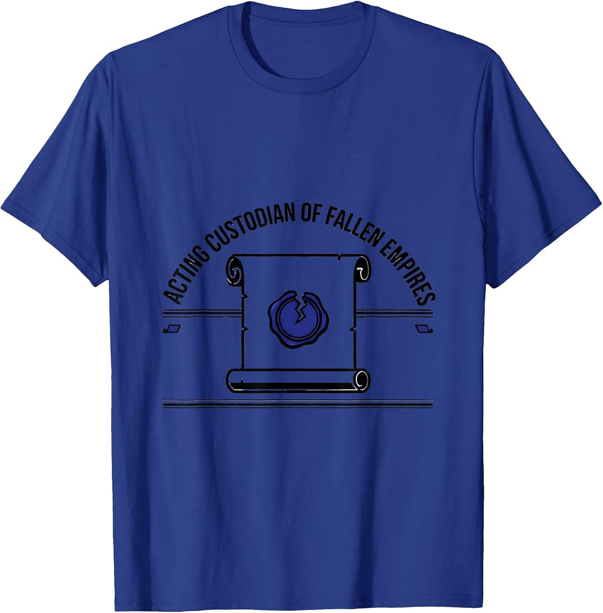 Acting Custodian Of Fallen Empires Funny History Teacher T-Shirt - Royal Blue