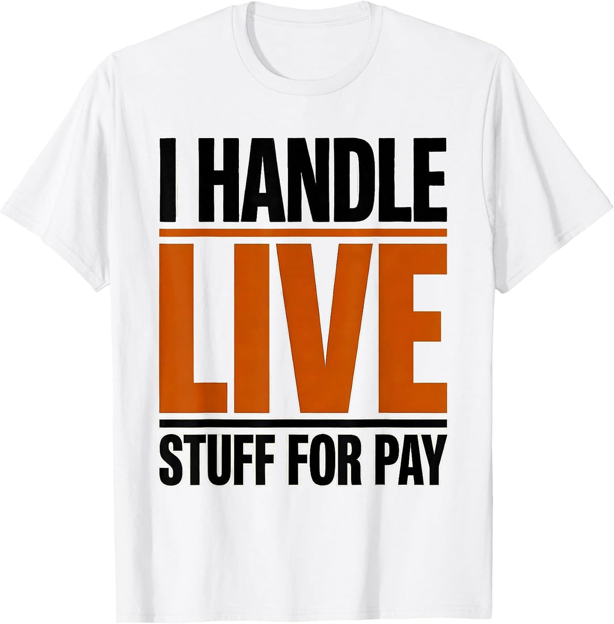 Men's I Handle Live Stuff For Pay Funny Electrician Lineman Gift T-Shirt - White