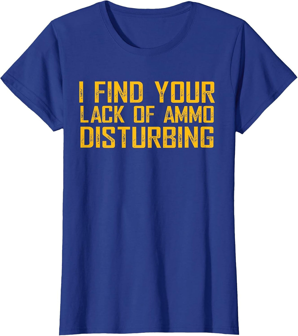 I Find Your Lack of Ammo Disturbing T-Shirt - Royal Blue