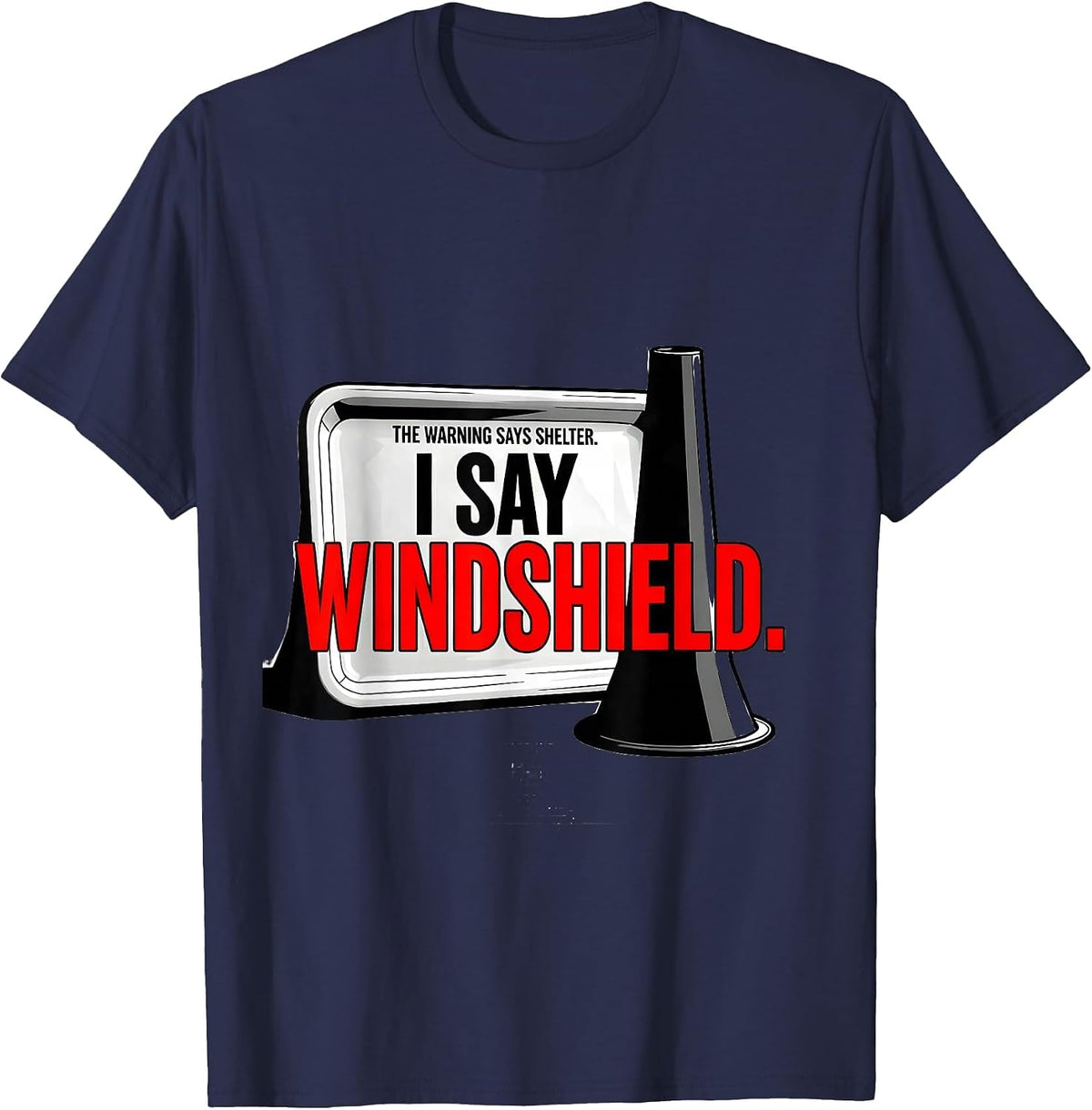 Men's The Warning Says Shelter. I Say Windshield Storm Chaser T-Shirt - Navy Blue