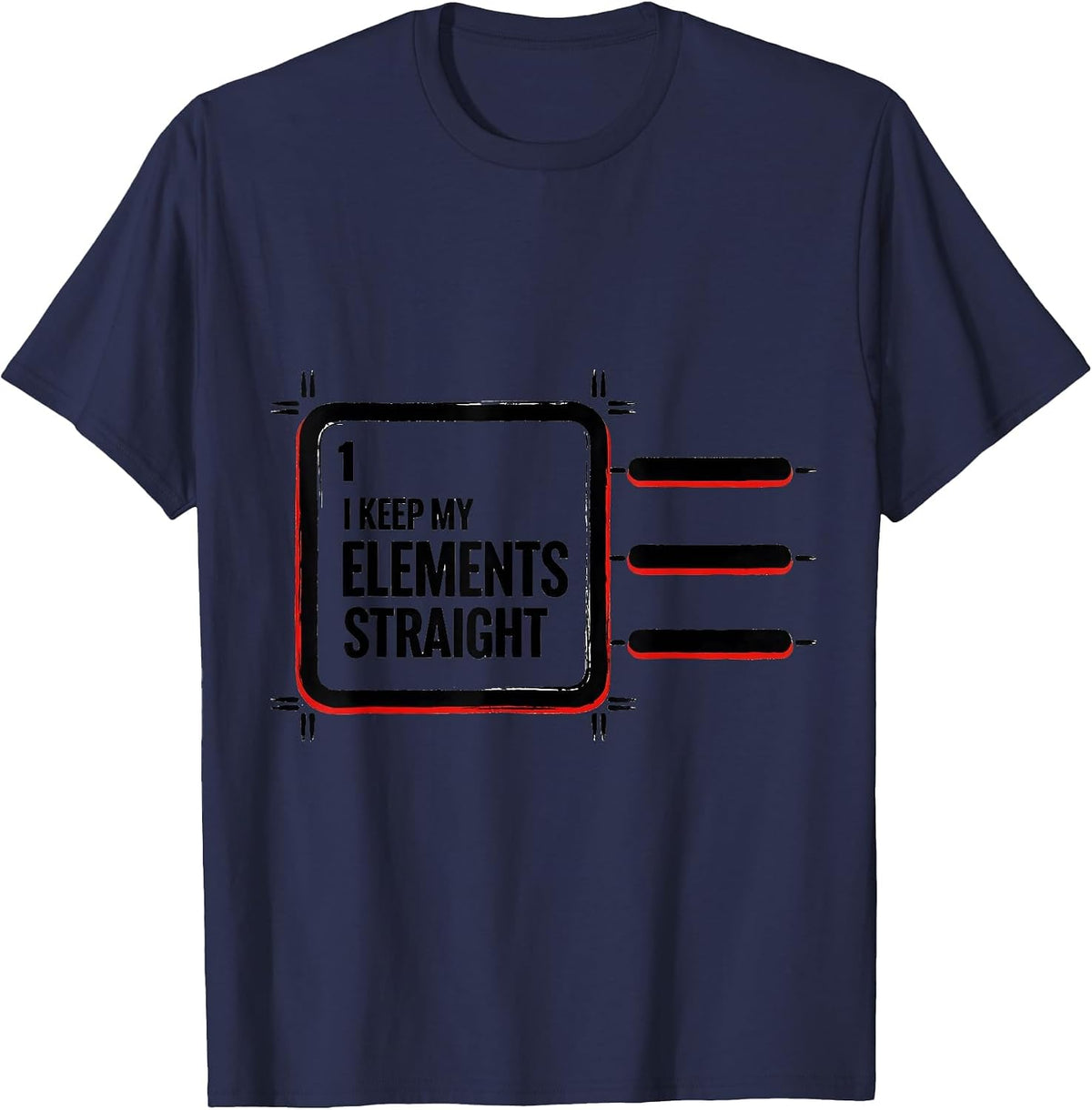 I Keep My Elements Straight Funny Chemistry Nerd Humor T-Shirt - Navy Blue