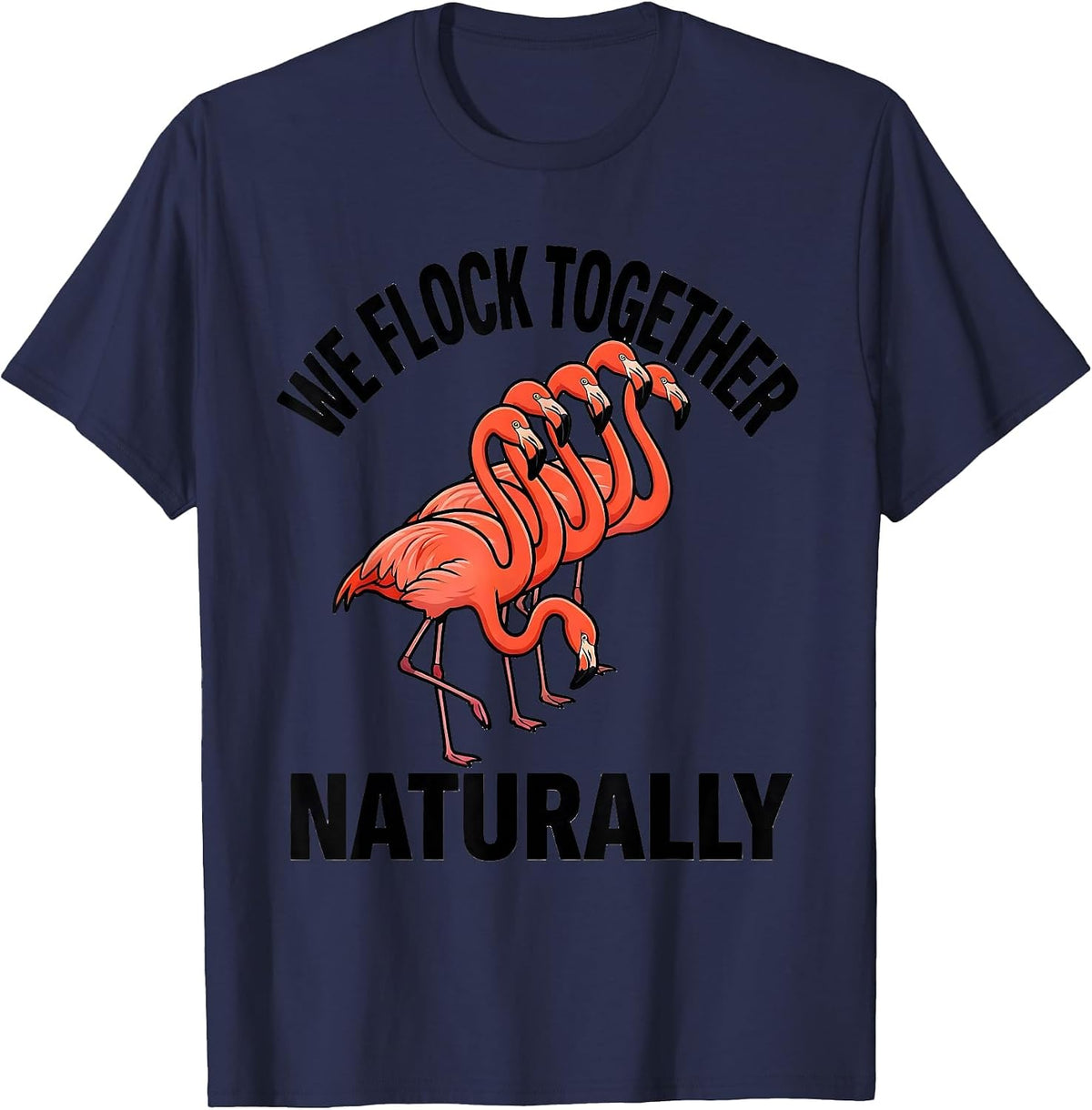We Flock Together Naturally Funny Flamingo Lover Gift T-Shirt - Navy Blue