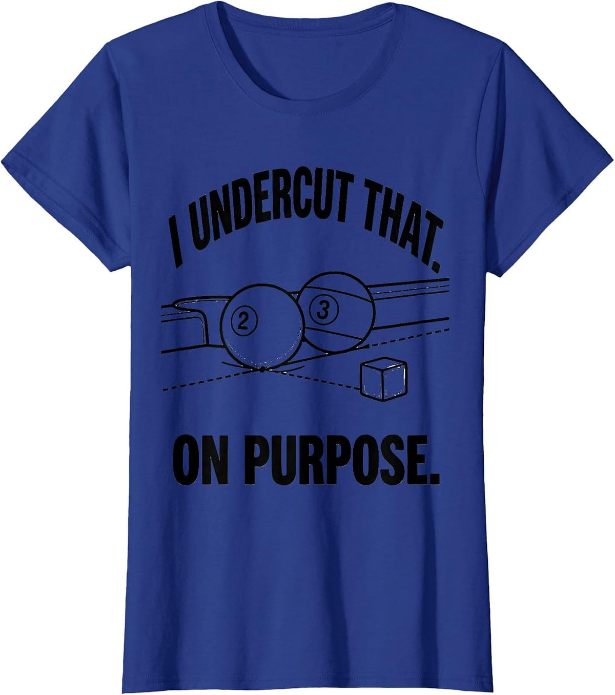 Women's I Undercut That On Purpose Funny Billiards Player Gift T-Shirt - Royal Blue