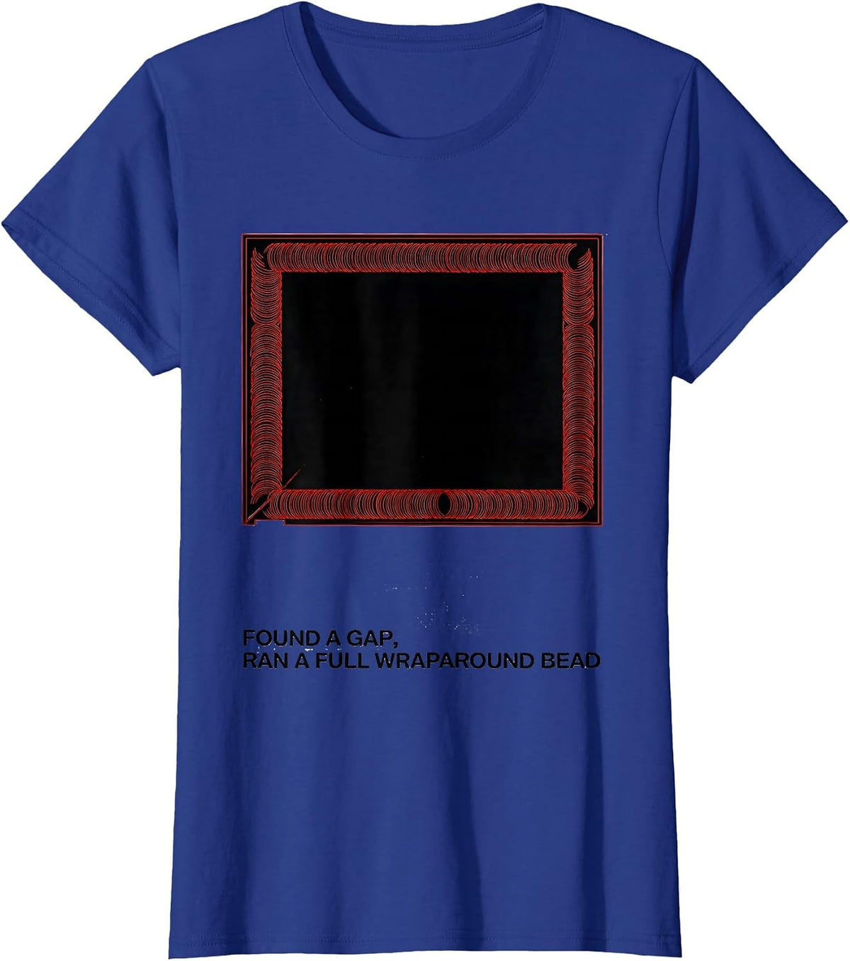 Women's Found A Gap, Ran A Full Wraparound Bead Welder T-Shirt - Royal Blue