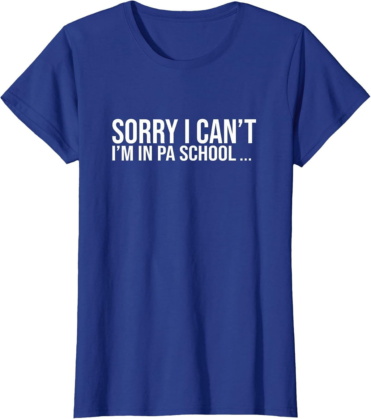 Sorry I Cant Funny Future Physician Assistant School Student T-Shirt - Royal Blue