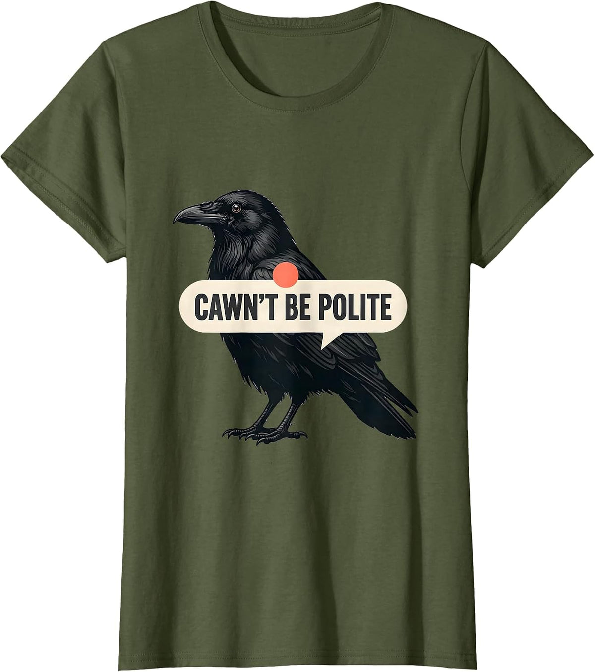 Women's Cawn't Be Polite Funny Crow Bird Lover Pun Humor T-Shirt - Olive Green