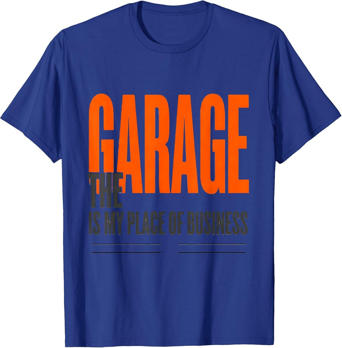 The Garage Is My Place Of Business Funny Mechanic Dad T-Shirt - Royal Blue