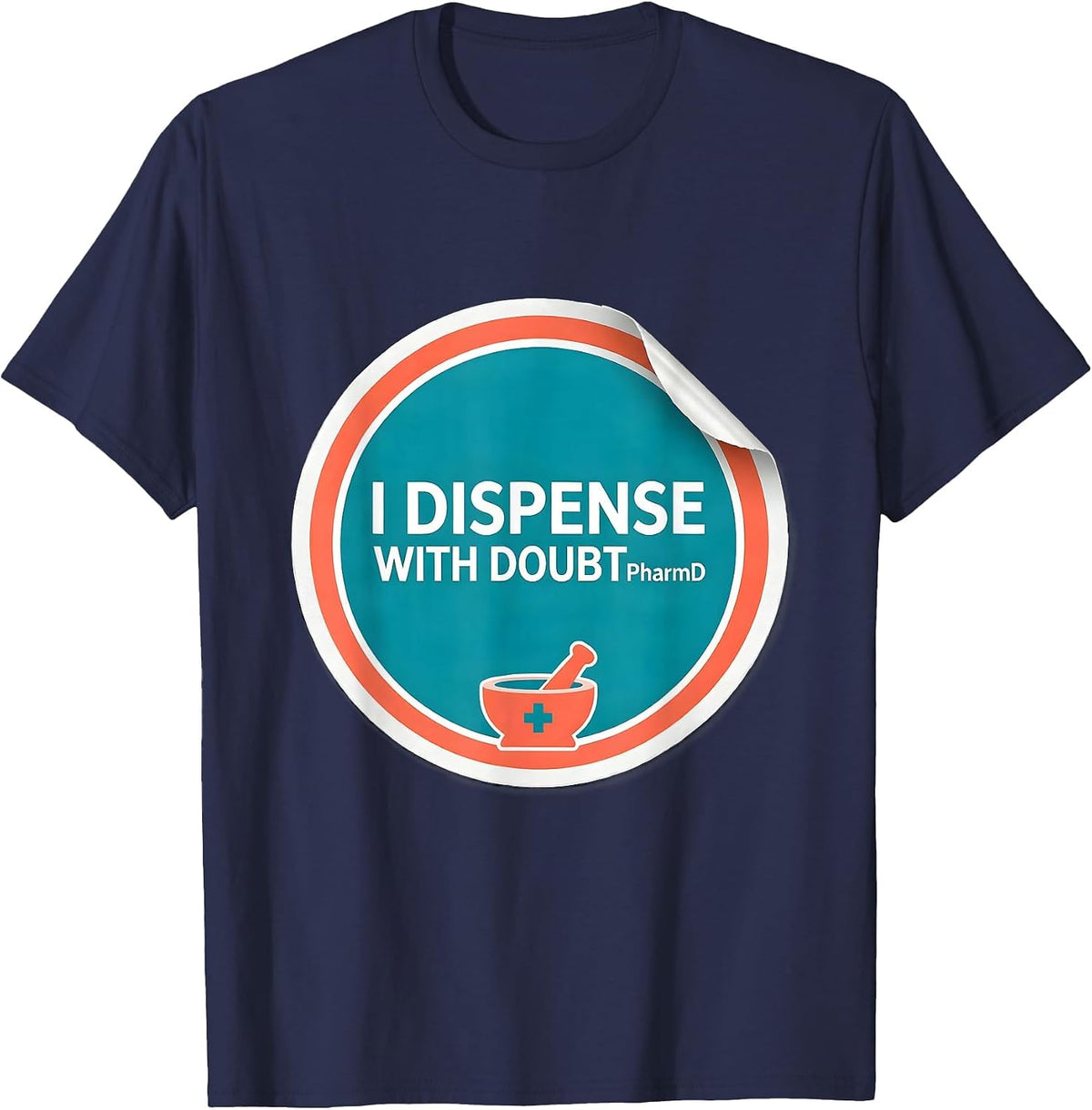 I Dispense With Doubt PharmD Funny Pharmacy Tech Humor T-Shirt - Navy Blue