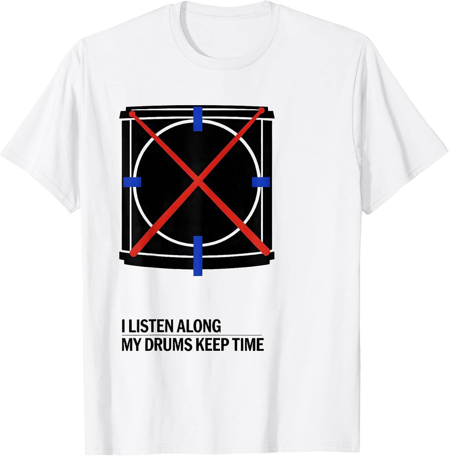 Men's I Listen Along My Drums Keep Time Funny Drummer Gift T-Shirt - White