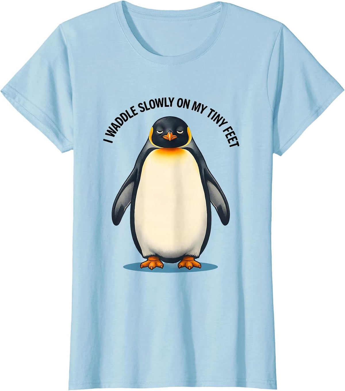 I Waddle Slowly On My Tiny Feet Funny Penguin Animal Lover T-Shirt - Baby Blue