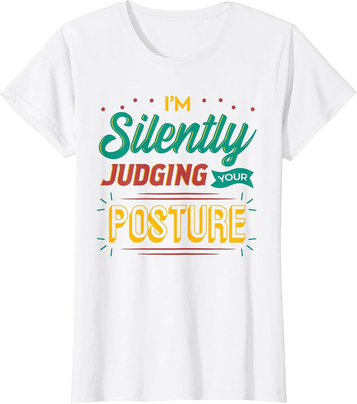 I'm Silently Judging Your Posture Physical Therapy PTA DPT T-Shirt - White