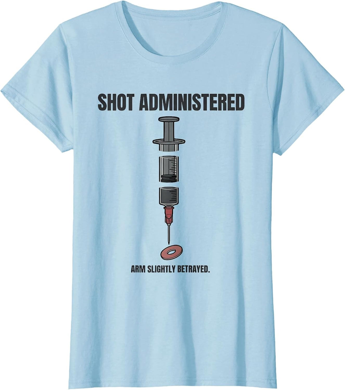 Women's Shot Administered Arm Slightly Betrayed Funny Nurse T-Shirt - Baby Blue