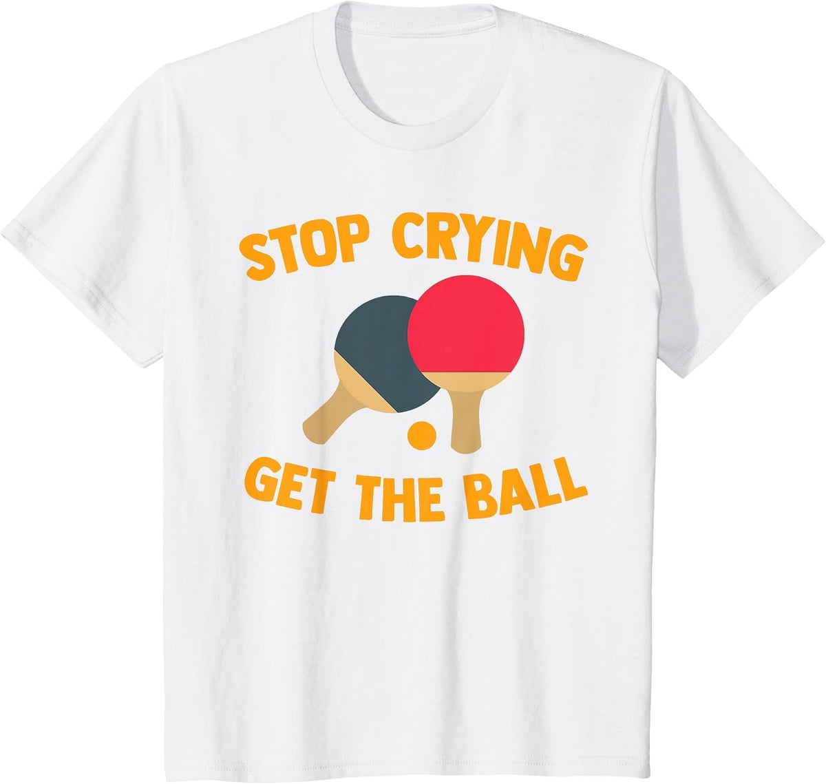 Table Tennis Player Stop Crying Get The Ball Sport Ping Pong T-Shirt - White